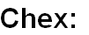 Chex: