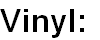 Vinyl: